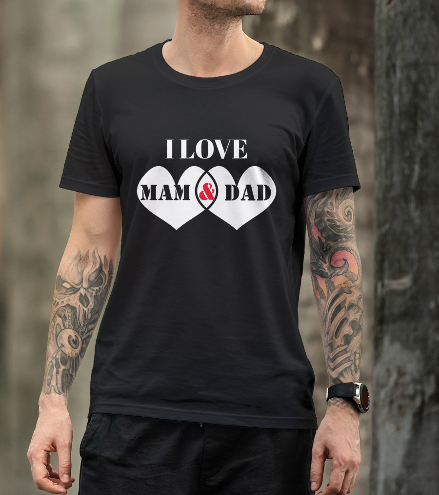 I LOVE MAM And DAD Hearts T-Shirt