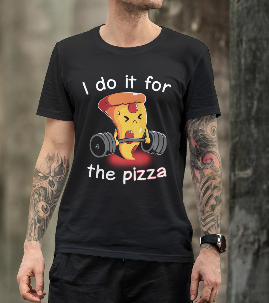 I Do It For The Pizza Slice Weightlifting Motivational Fun T-Shirt