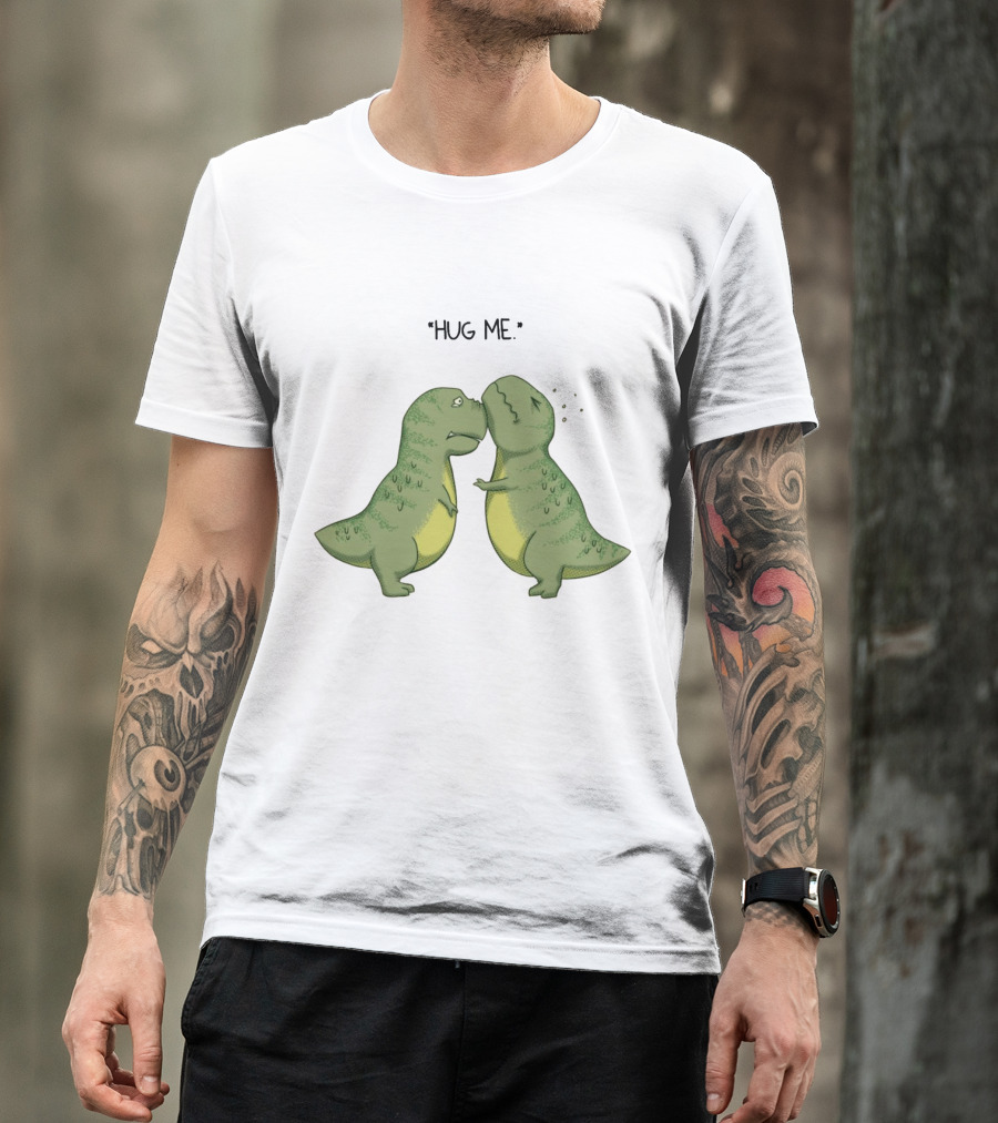 Dinosaurs Hug Me Hug Me Dinosaurs T-Shirt