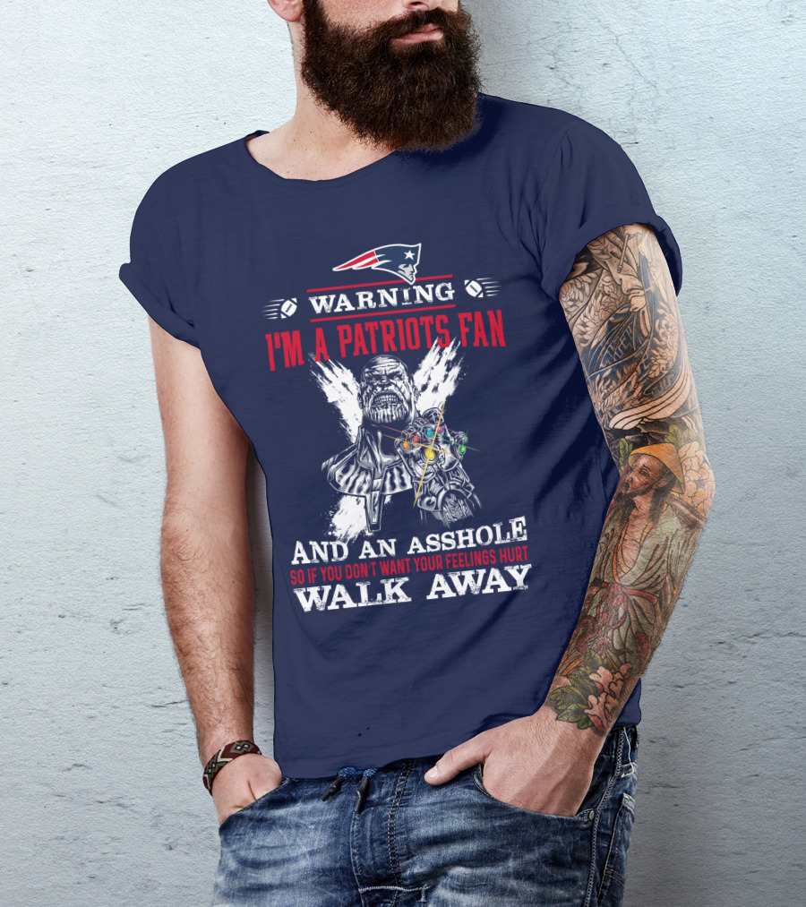 Warning I'm A Patriots Fan And An Asshole Thanos Walk Away T-Shirt