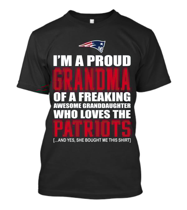 I'm A Proud Grandma Of A Freaking Awesome Granddaughter Who Loves The Patriots T-Shirt