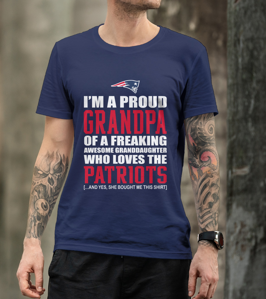 I'm A Proud Grandpa Of A Freaking Awesome Granddaughter Who Loves The Patriots T-Shirt