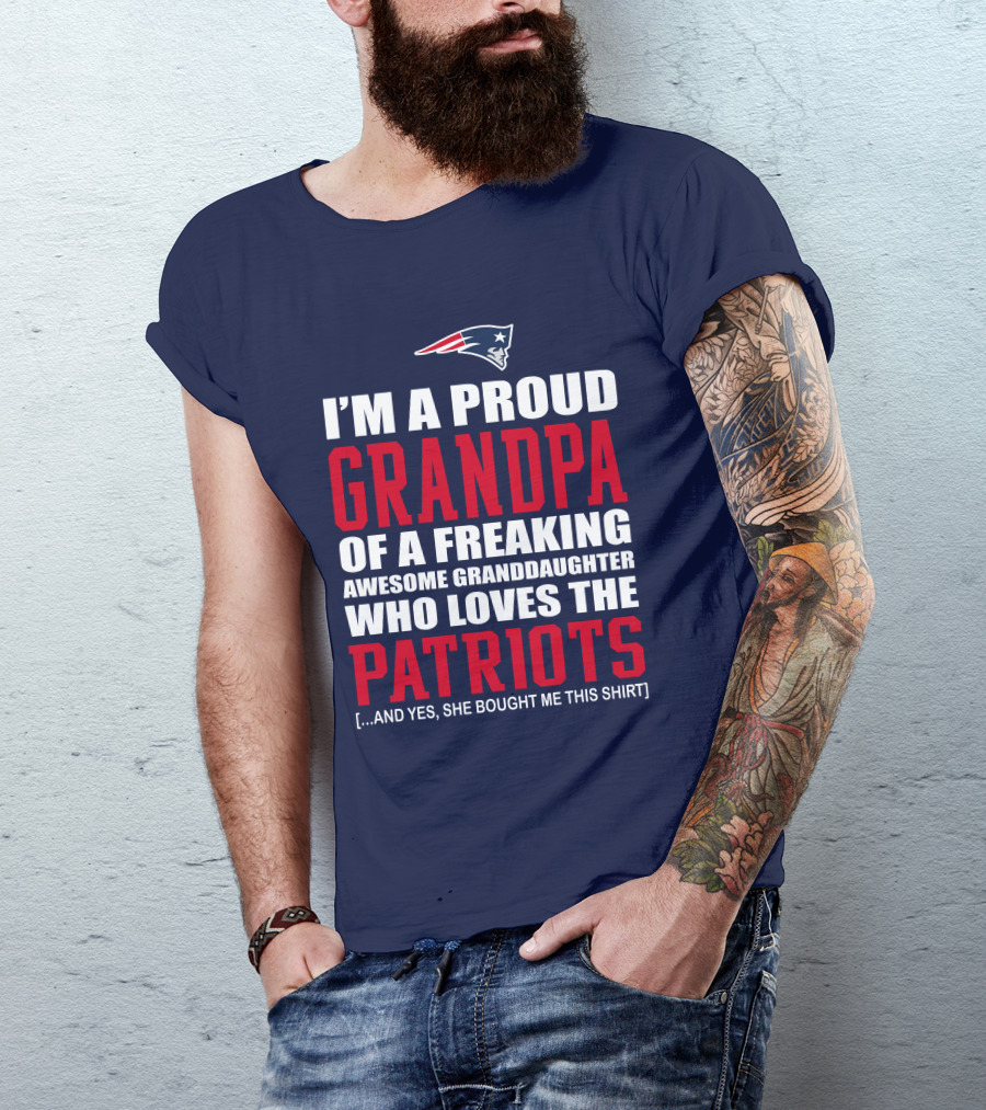I'm A Proud Grandpa Of A Freaking Awesome Granddaughter Who Loves The Patriots T-Shirt