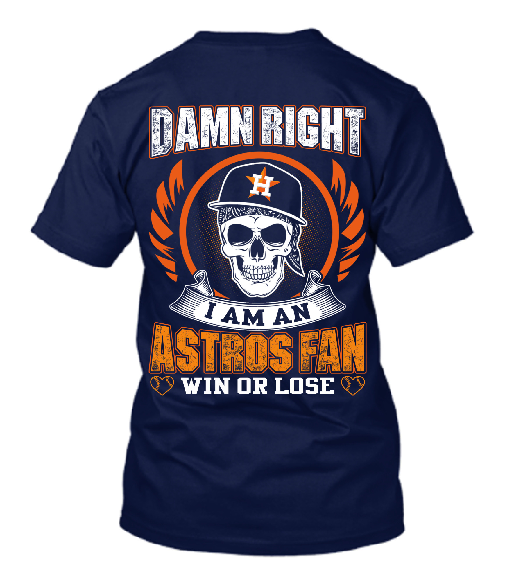 Damn Right I Am An Astros Fan Win Or Lose T-Shirt