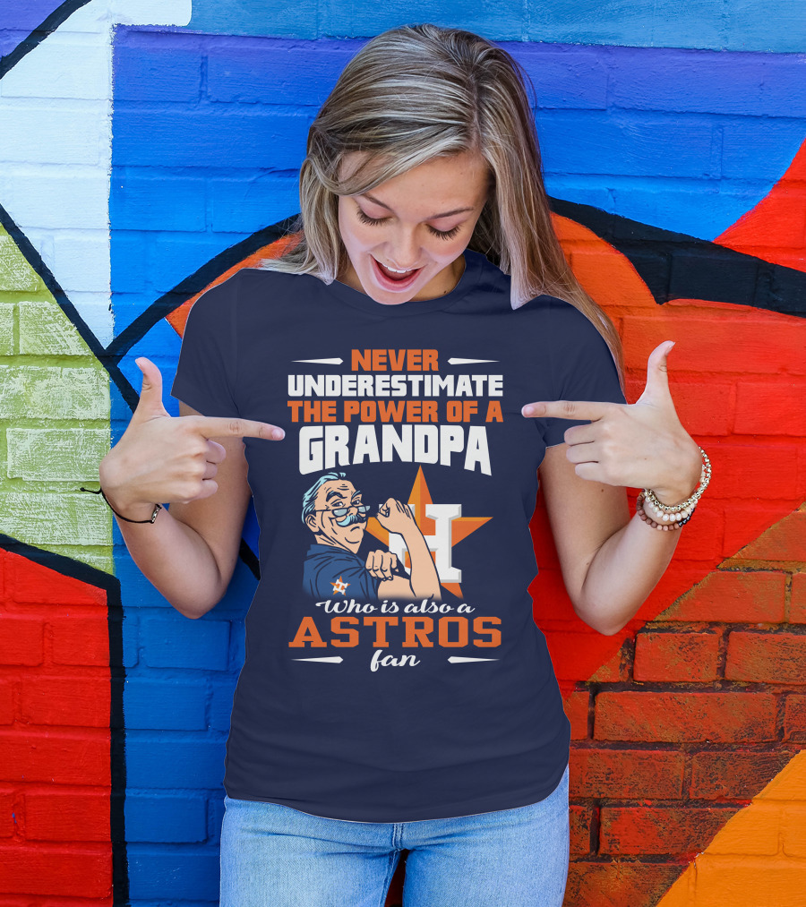 Never Underestimate The Power Of A Grandpa Who Is Also A Astros Fan T-Shirt