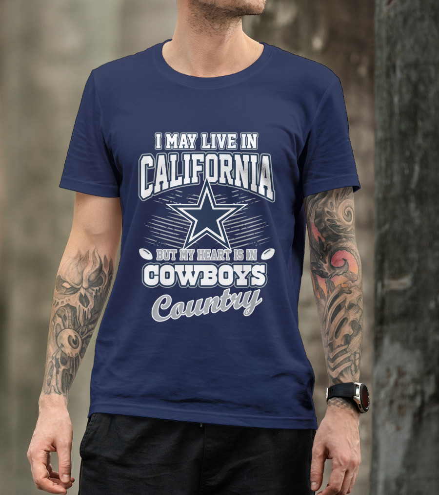 I May Live In California But My Heart Is In Cowboys Country T-Shirt