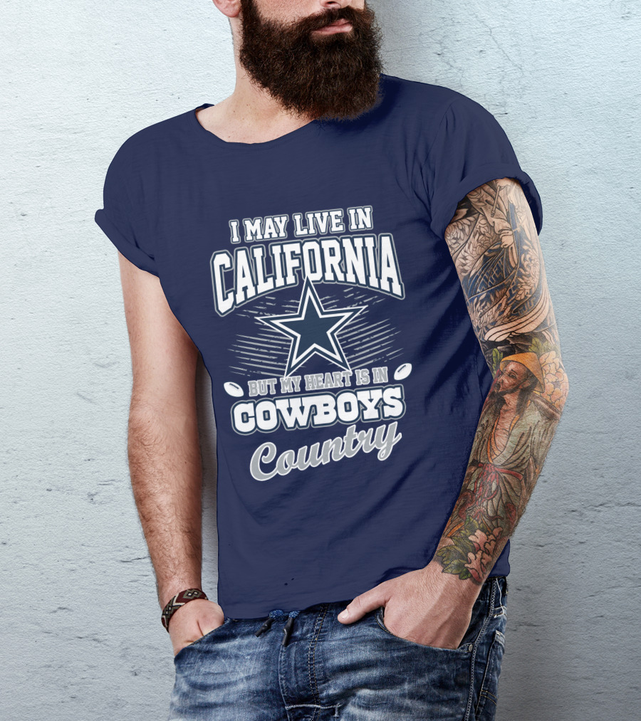 I May Live In California But My Heart Is In Cowboys Country T-Shirt