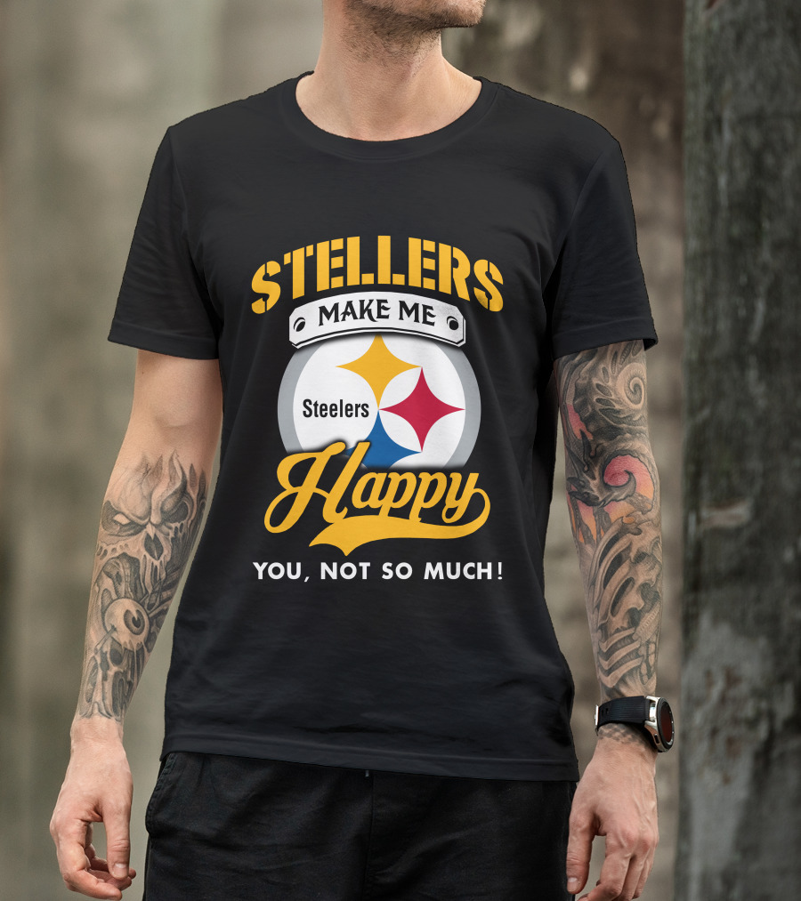 Steelers Make Me Happy You Not So Much T-Shirt
