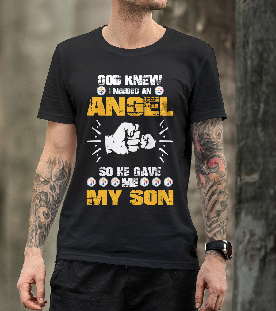 GOD KNEW I NEEDED AN ANGEL SO HE GAVE ME MY SON Steelers T-Shirt