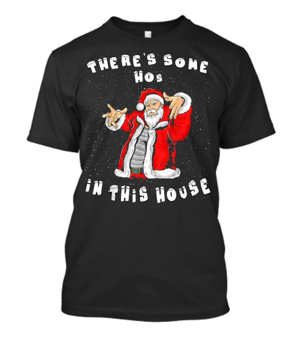 There's Some Hos In This House Funny Santa Christmas T-Shirt
