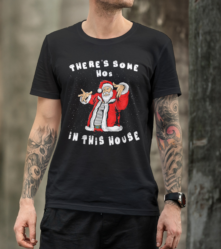 There's Some Hos In This House Funny Santa Christmas T-Shirt