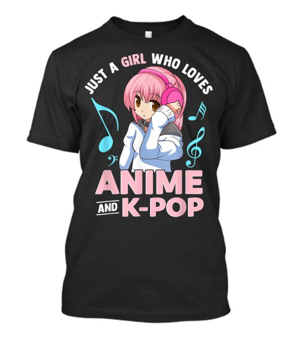 Just A Girl Who Loves Anime And K Pop With Headphones And Musical Notes T-Shirt