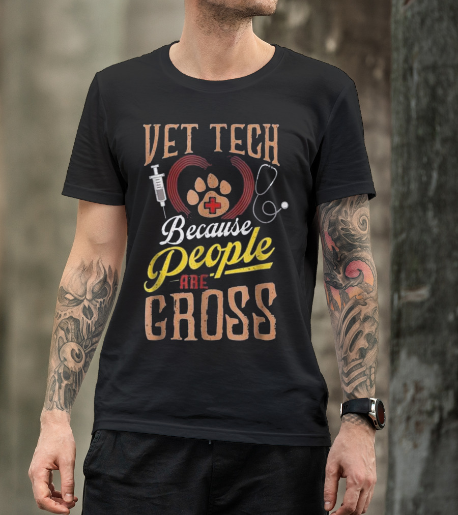 Vet Tech Heart Animal Care Because People Are Gross T-Shirt