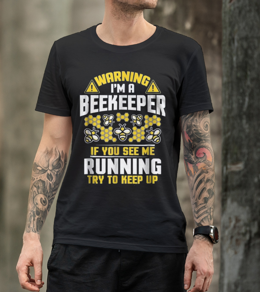 Warning I'm A Beekeeper If You See Me Running Try To Keep Up Bees Honeycomb T-Shirt
