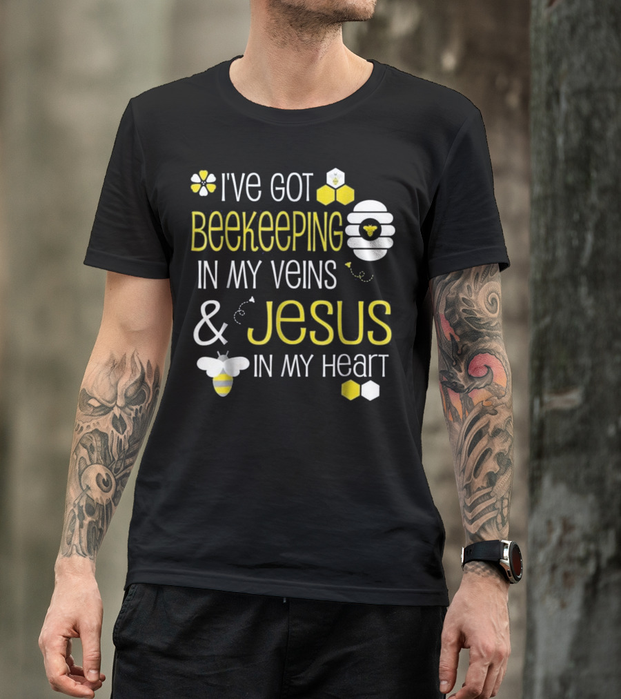 I've Got Beekeeping In My Veins And Jesus In My Heart T-Shirt