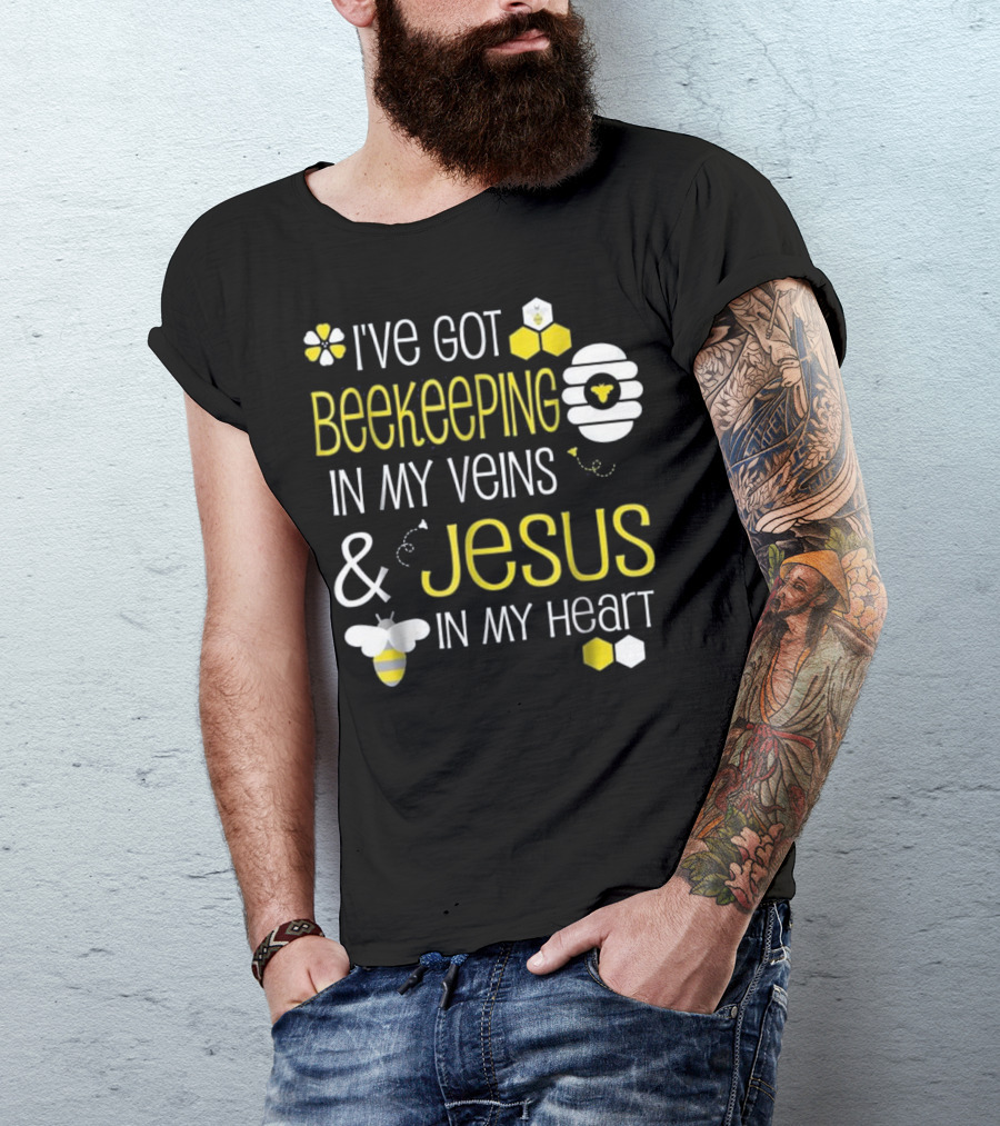 I've Got Beekeeping In My Veins And Jesus In My Heart T-Shirt