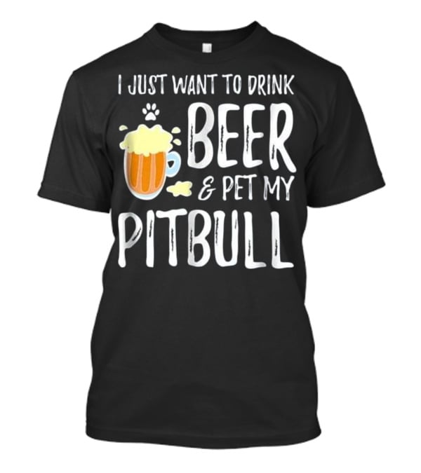 I Just Want To Drink Beer And Pet My Pitbull Paw Print Funny Dog Mom T-Shirt