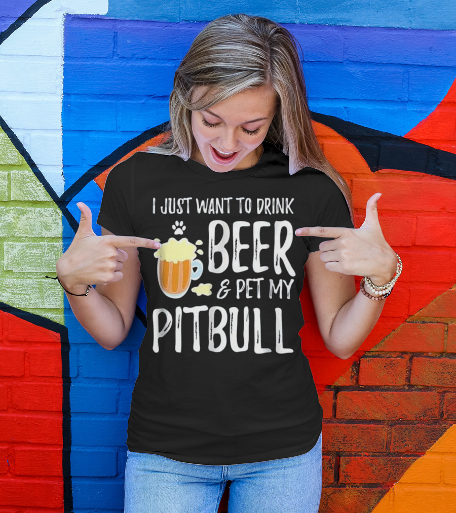 I Just Want To Drink Beer And Pet My Pitbull Paw Print Funny Dog Mom T-Shirt