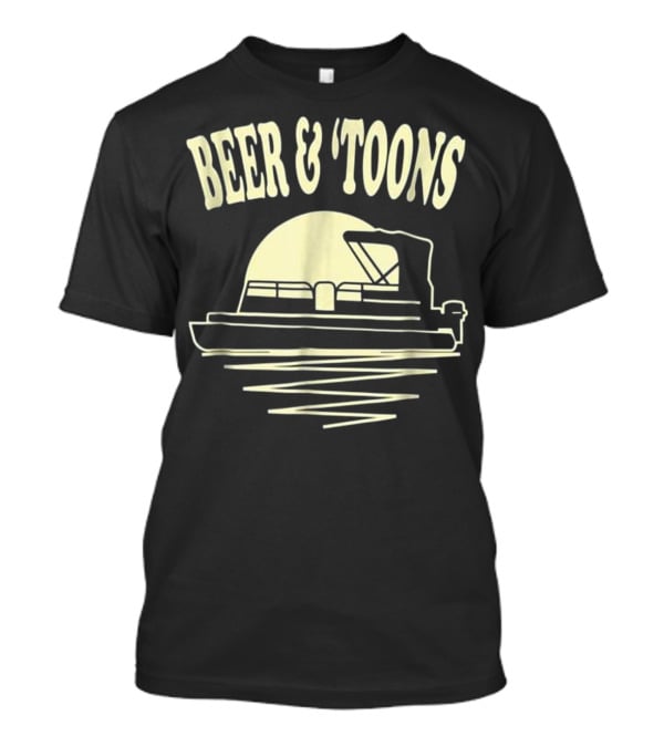 Beer And Toons Pontoon Boat Lake Adventure T-Shirt