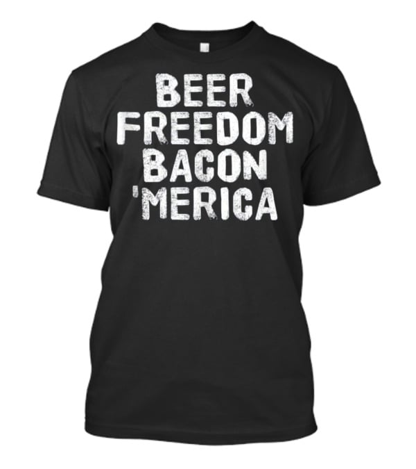 Beer Freedom Bacon 'Merica Patriotic T-Shirt