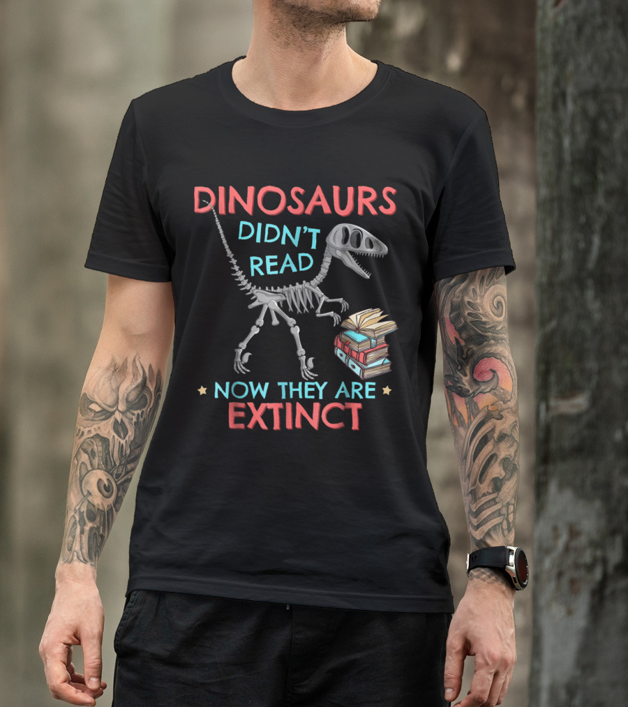 Dinosaurs Didn't Read Now They Are Extinct Fossil With Books T-Shirt