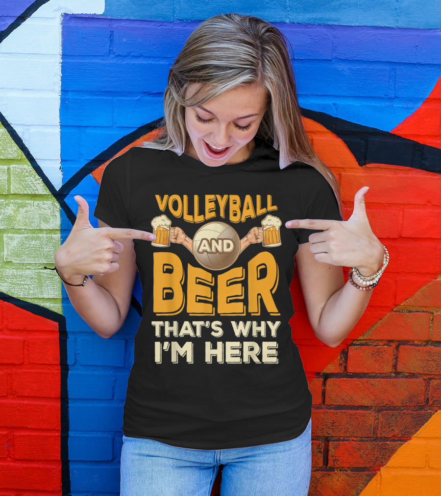 Volleyball And Beer That's Why I'm Here Funny Volleyball And Beer T-Shirt