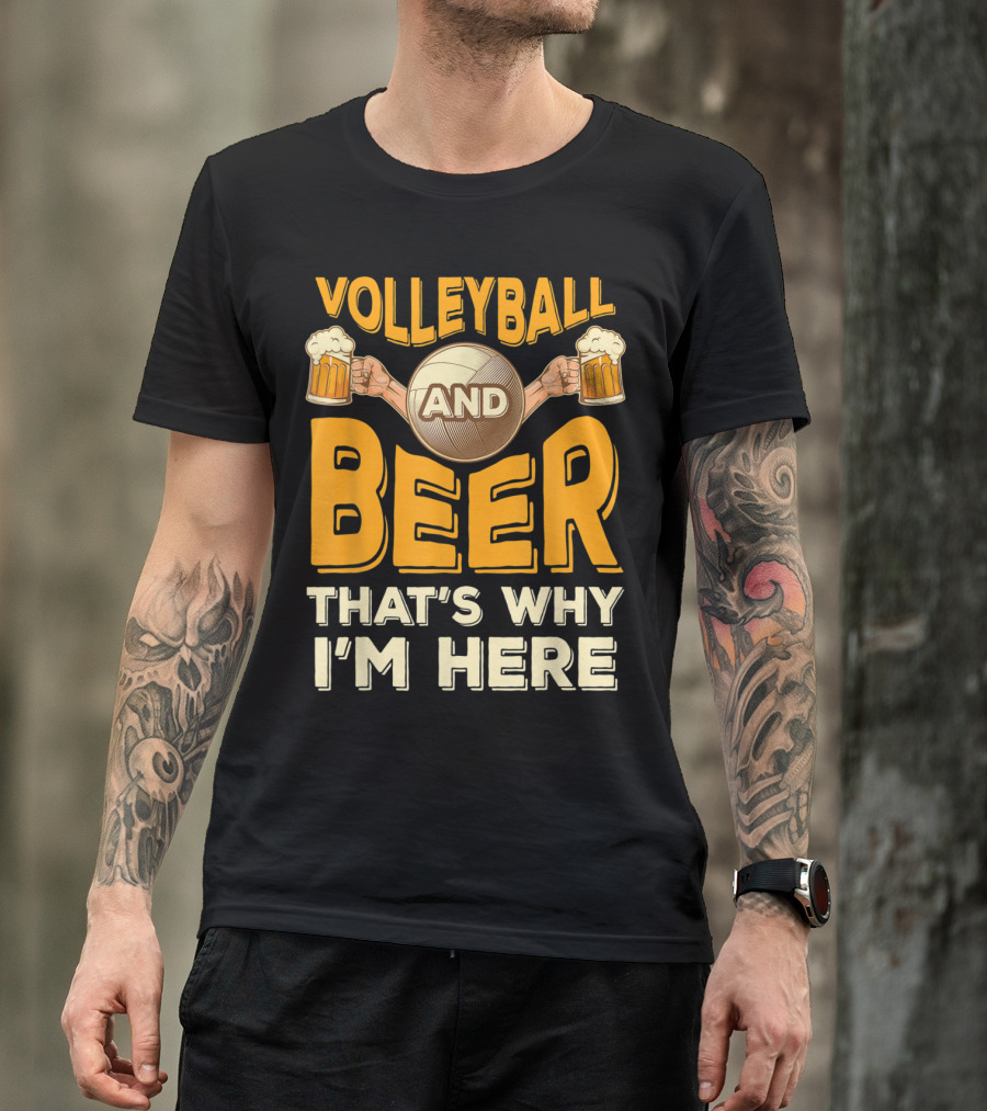 Volleyball And Beer That's Why I'm Here Funny Volleyball And Beer T-Shirt
