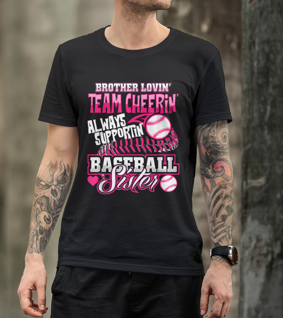 Brother Lovin' Team Cheerin' Always Supportin' Baseball Sister T-Shirt