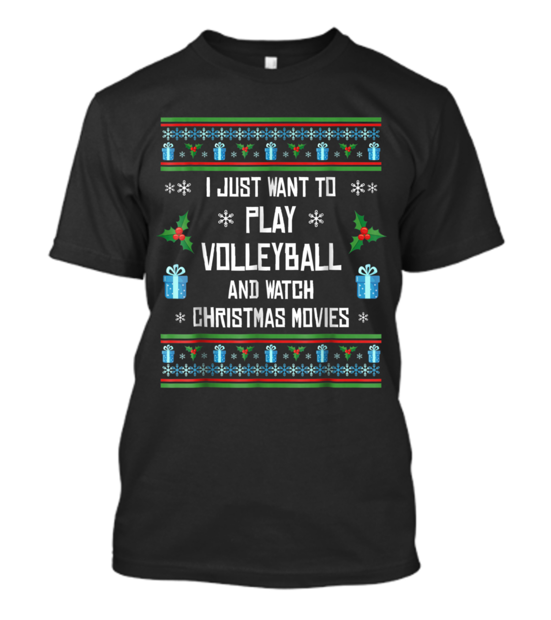 I Just Want To Play Volleyball And Watch Christmas Movies Festive Holiday Themes T-Shirt