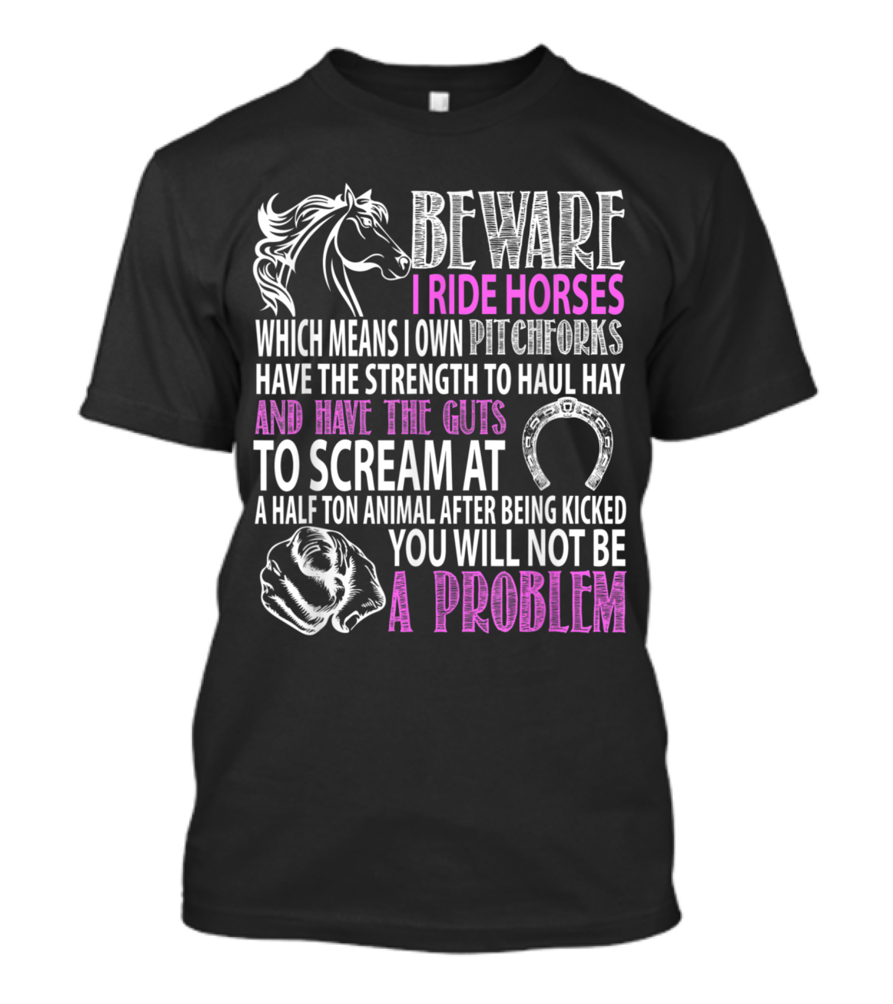Beware I Ride Horses Pitchforks Strength Haul Hay Scream Problem T-Shirt
