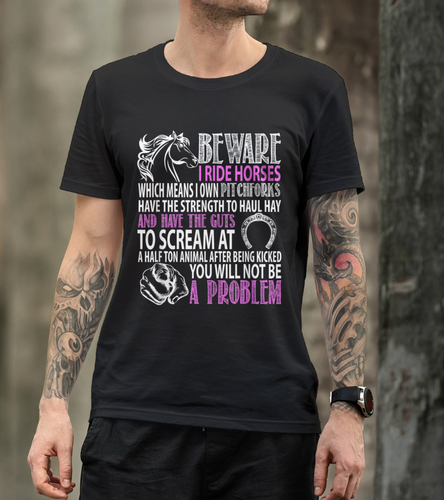 Beware I Ride Horses Pitchforks Strength Haul Hay Scream Problem T-Shirt