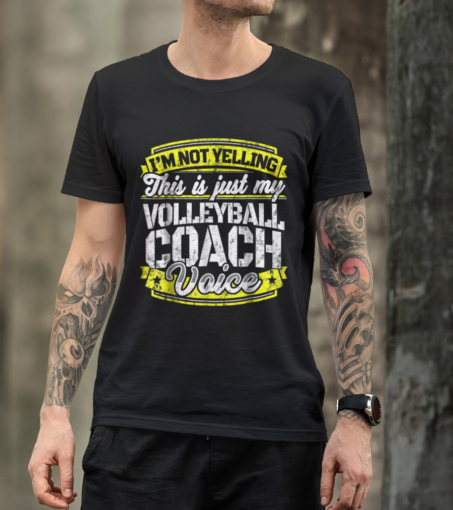 I'm Not Yelling This Is Just My Volleyball Coach Voice T-Shirt
