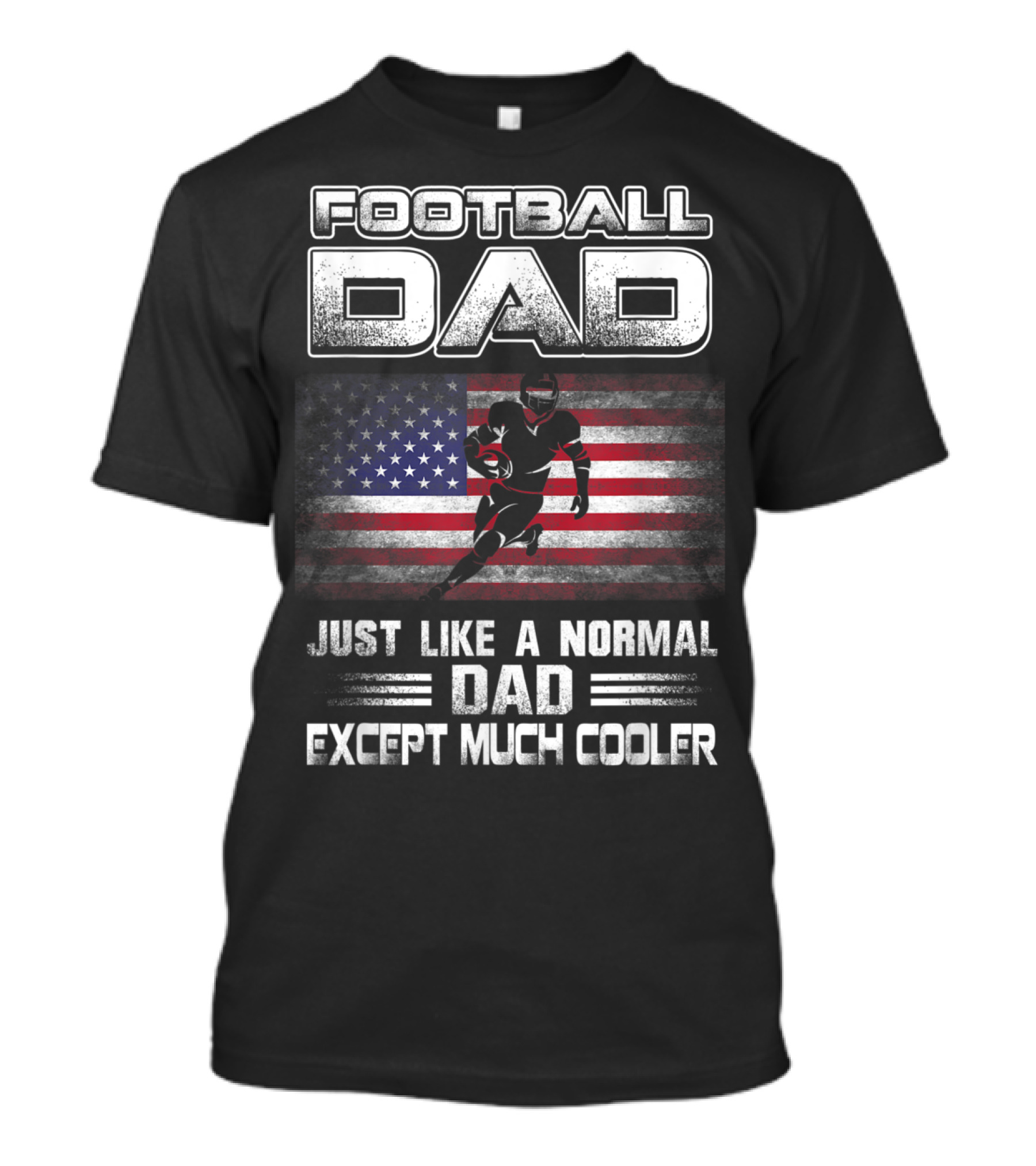 Football Dad Just Like A Normal Dad Except Much Cooler With American Flag And Player T-Shirt