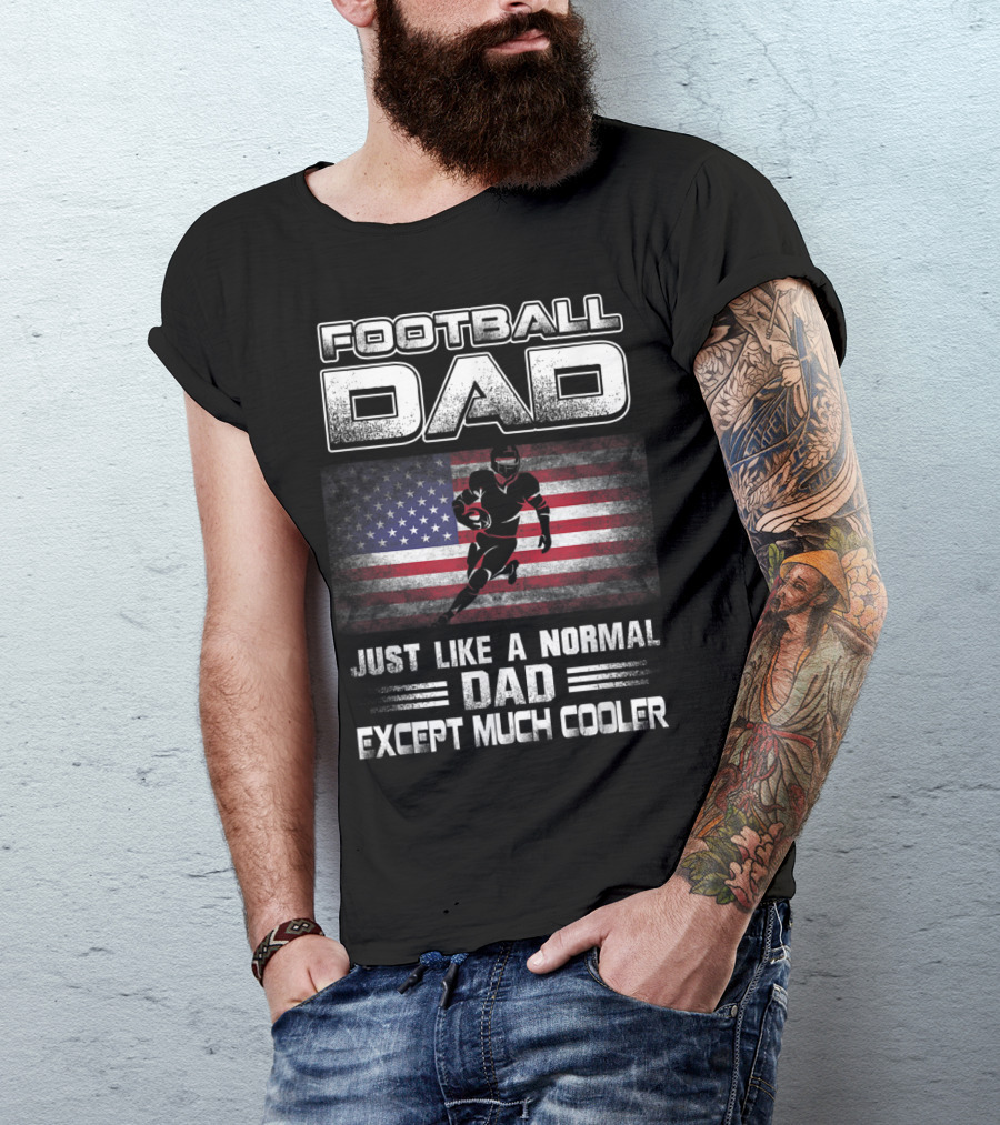 Football Dad Just Like A Normal Dad Except Much Cooler With American Flag And Player T-Shirt