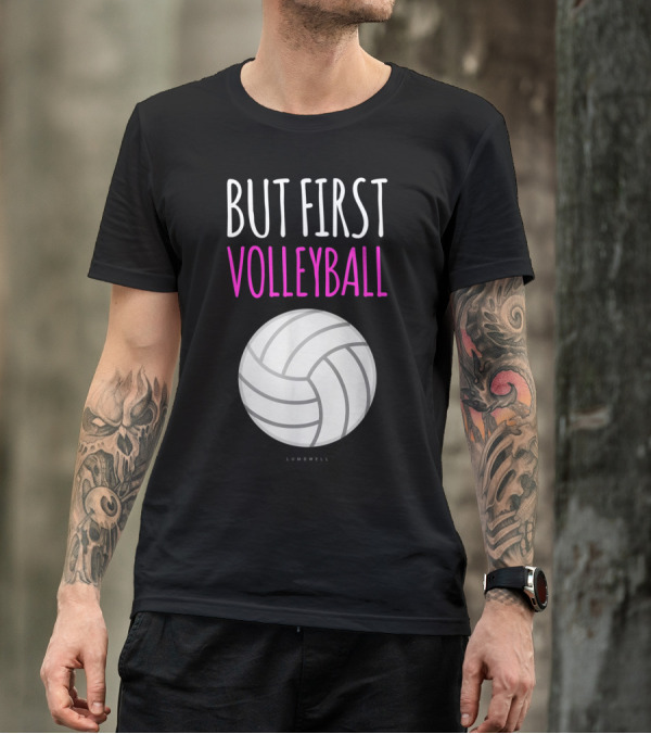 But First Volleyball Lumowell Funny Volleyball T-Shirt