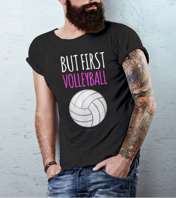 But First Volleyball Lumowell Funny Volleyball T-Shirt