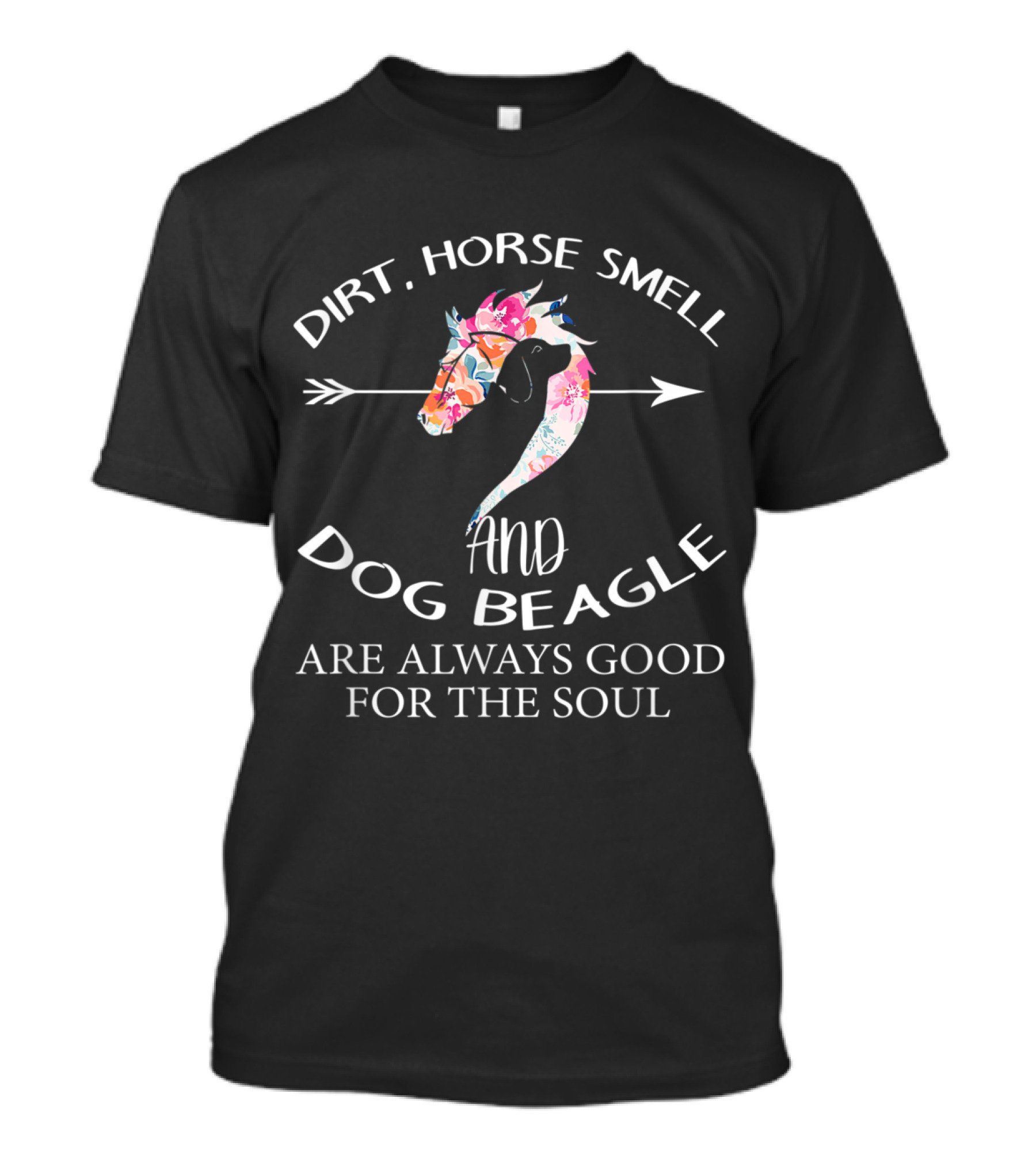 Dirt Horse Smell And Dog Beagle Are Always Good For The Soul Floral Horse Arrow T-Shirt