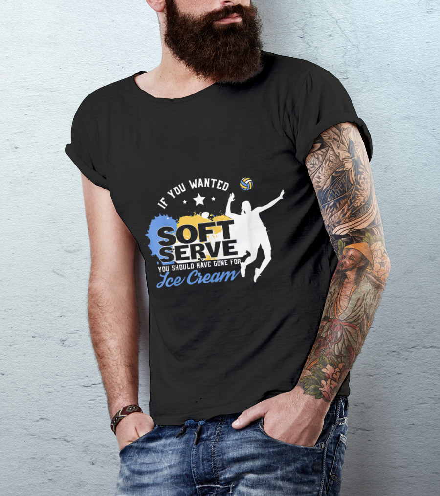 If You Wanted Soft Serve You Should Have Gone For Ice Cream Volleyball Silhouette And Ball T-Shirt