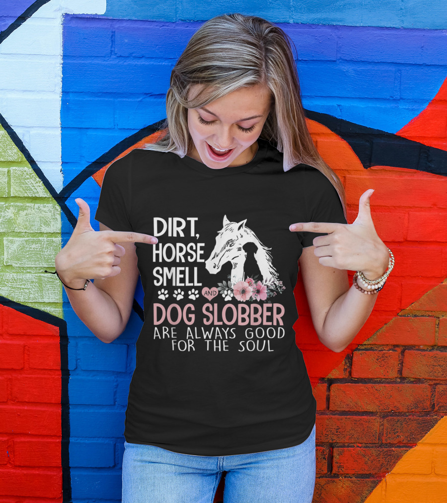 Dirt Horse Smell And Dog Slobber Are Always Good For The Soul With Flowers And Paw Prints T-Shirt