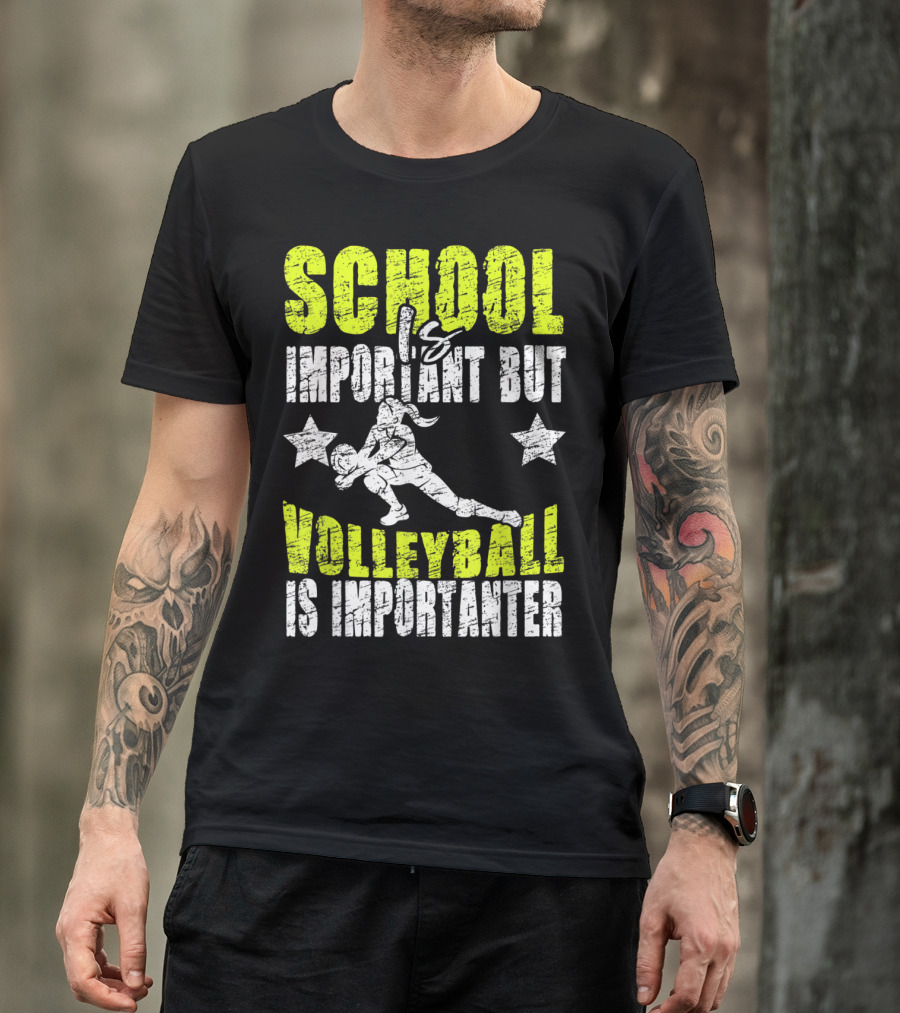 School Important But Volleyball Is Importanter Funny Lovers Volleyball T-Shirt