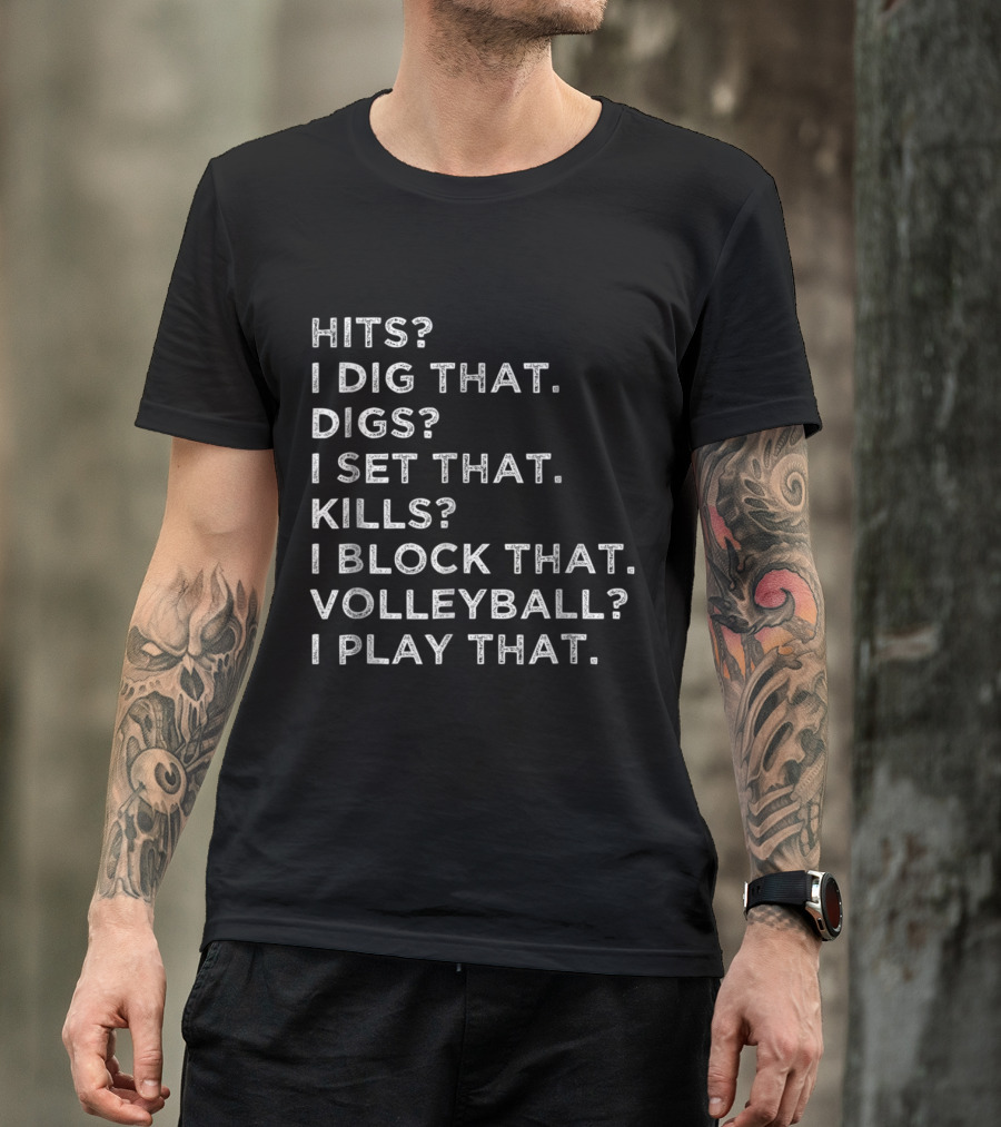 Hilarious Volleyball Player: I Dig That I Set That I Block That I Play That T-Shirt