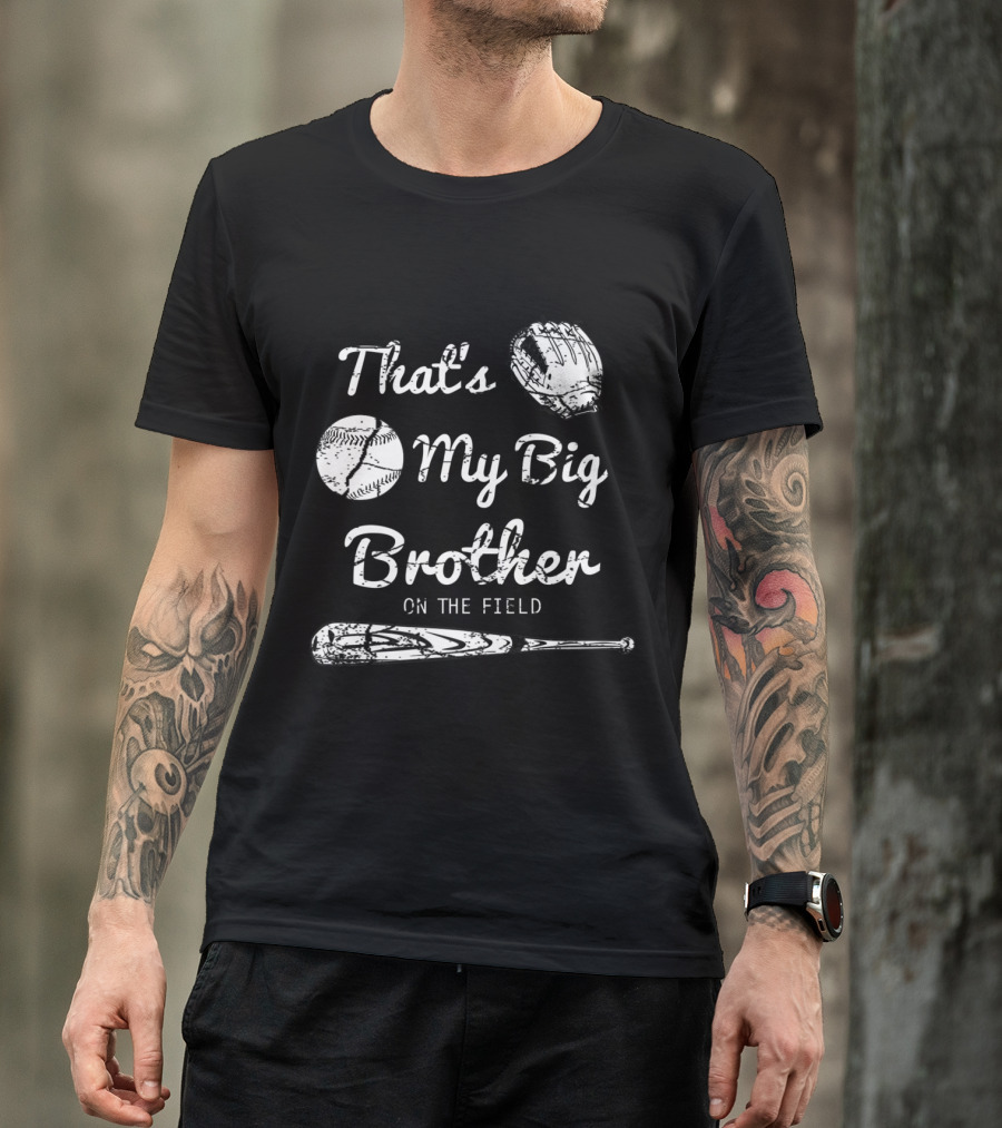 That's My Big Brother On The Field Baseball Glove And Bat T-Shirt