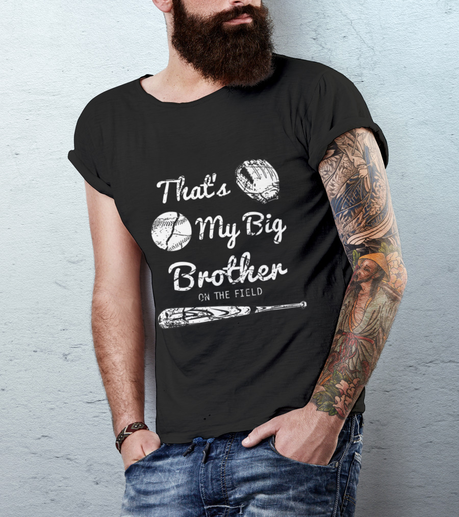 That's My Big Brother On The Field Baseball Glove And Bat T-Shirt