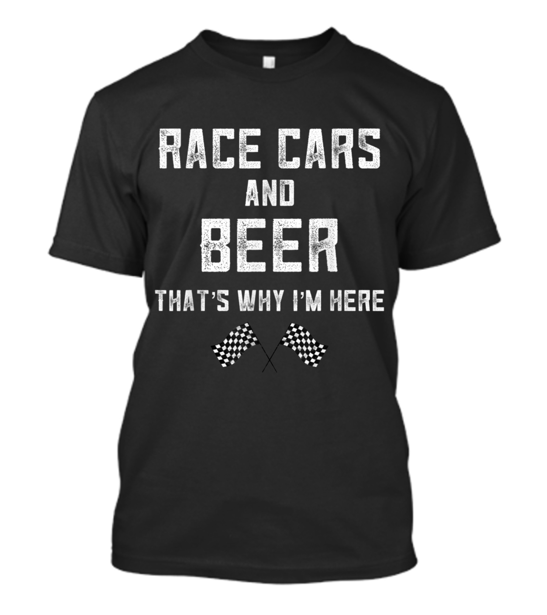 Race Cars And Beer That's Why I'm Here Checkered Flags Racing Enthusiasts T-Shirt