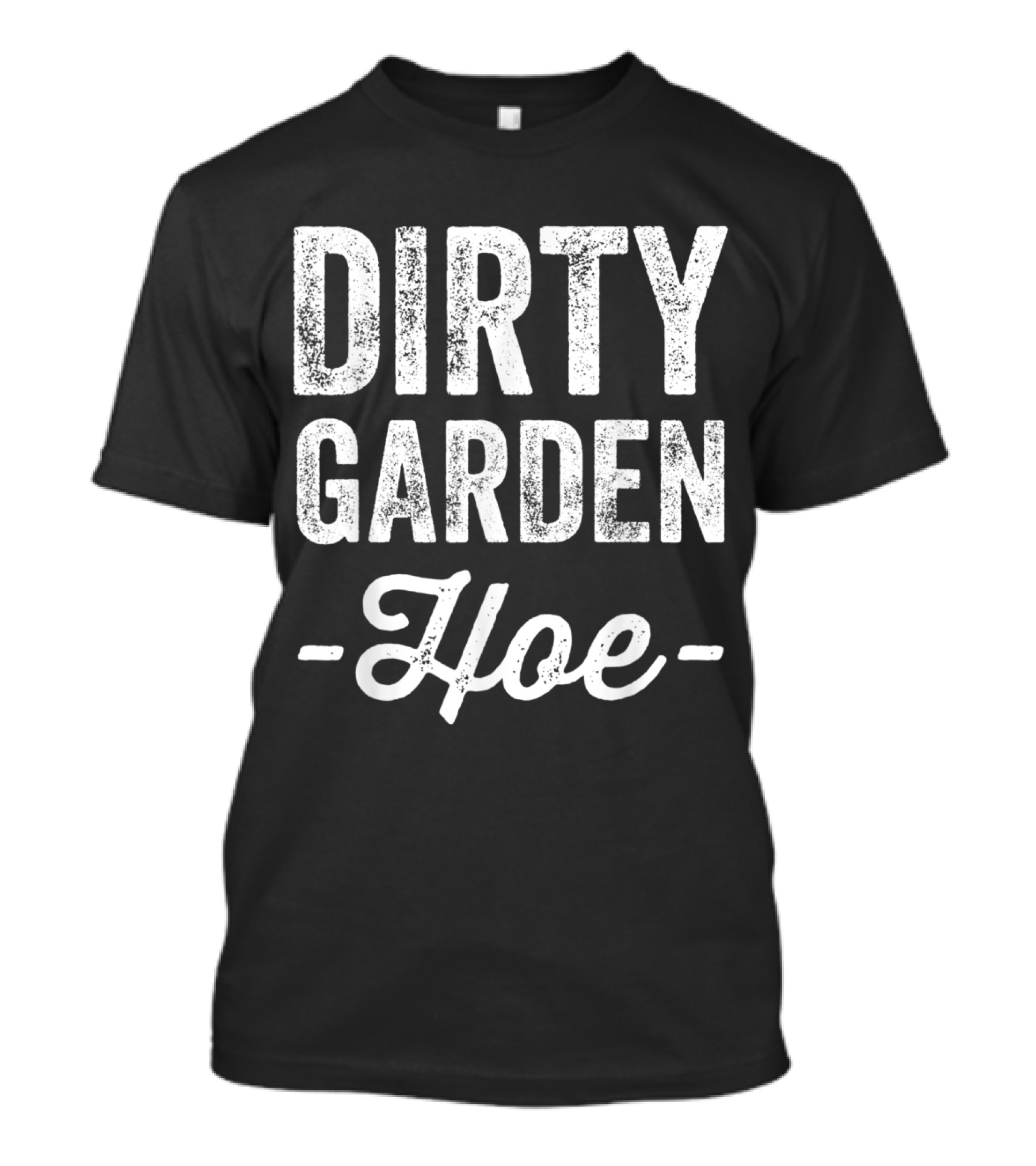Dirty Garden Hoe Humorous Gardening Expression T-Shirt