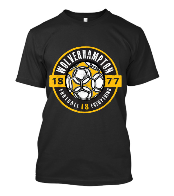 Wolverhampton Football Is Everything 1877 Soccer Emblem T-Shirt