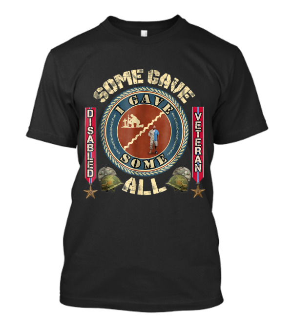 Disabled Veteran I Gave Some Some Gave All Tribute With Military Helmet And Star Symbols T-Shirt