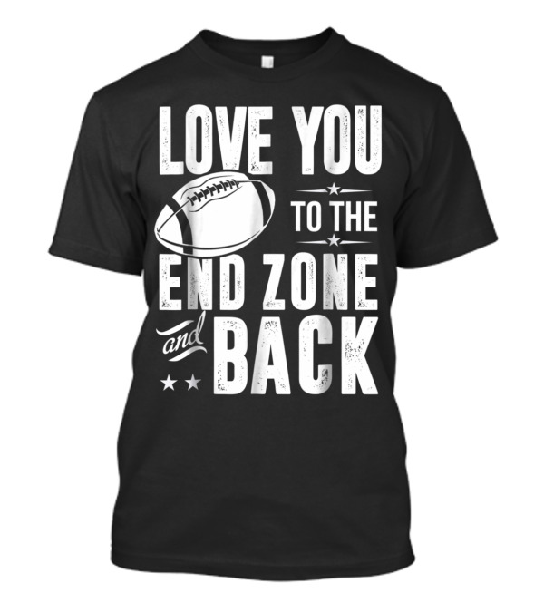 Love You To The End Zone And Back Football Lover T-Shirt