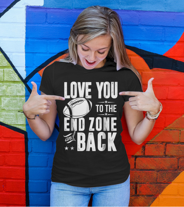 Love You To The End Zone And Back Football Lover T-Shirt