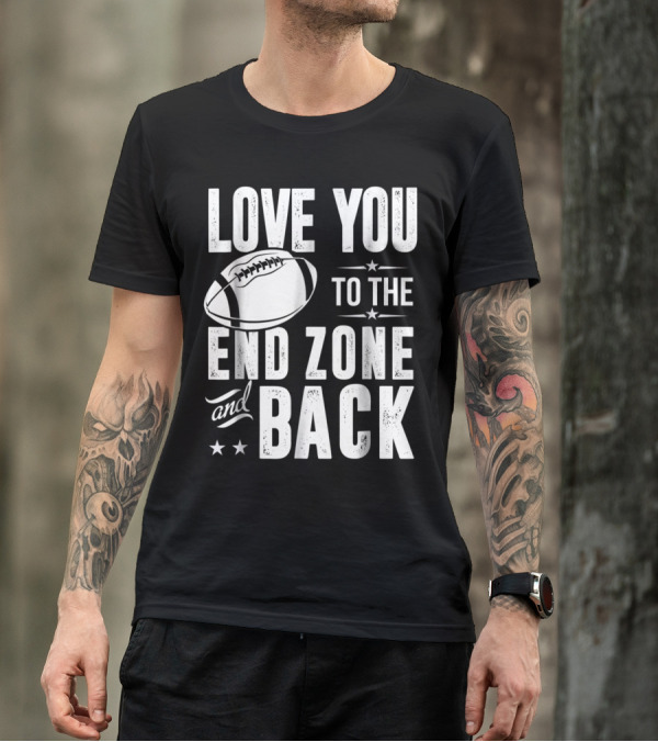 Love You To The End Zone And Back Football Lover T-Shirt